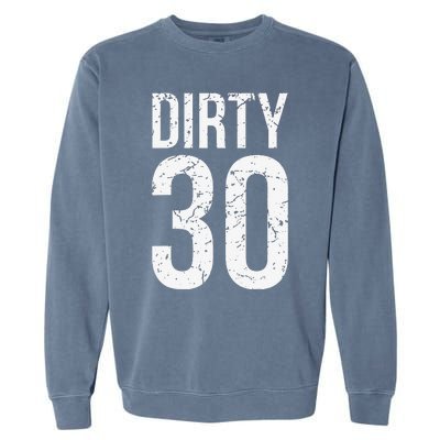 Dirty 30 Thirty Male Him Fun 30 Funny 30th Birthday Garment-Dyed Sweatshirt