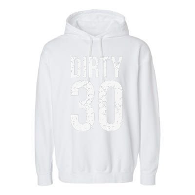 Dirty 30 Thirty Male Him Fun 30 Funny 30th Birthday Garment-Dyed Fleece Hoodie