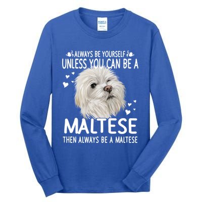 Dogs 365 Unless You Can Be A Maltese Dog Funny Funny Gift Tall Long Sleeve T-Shirt