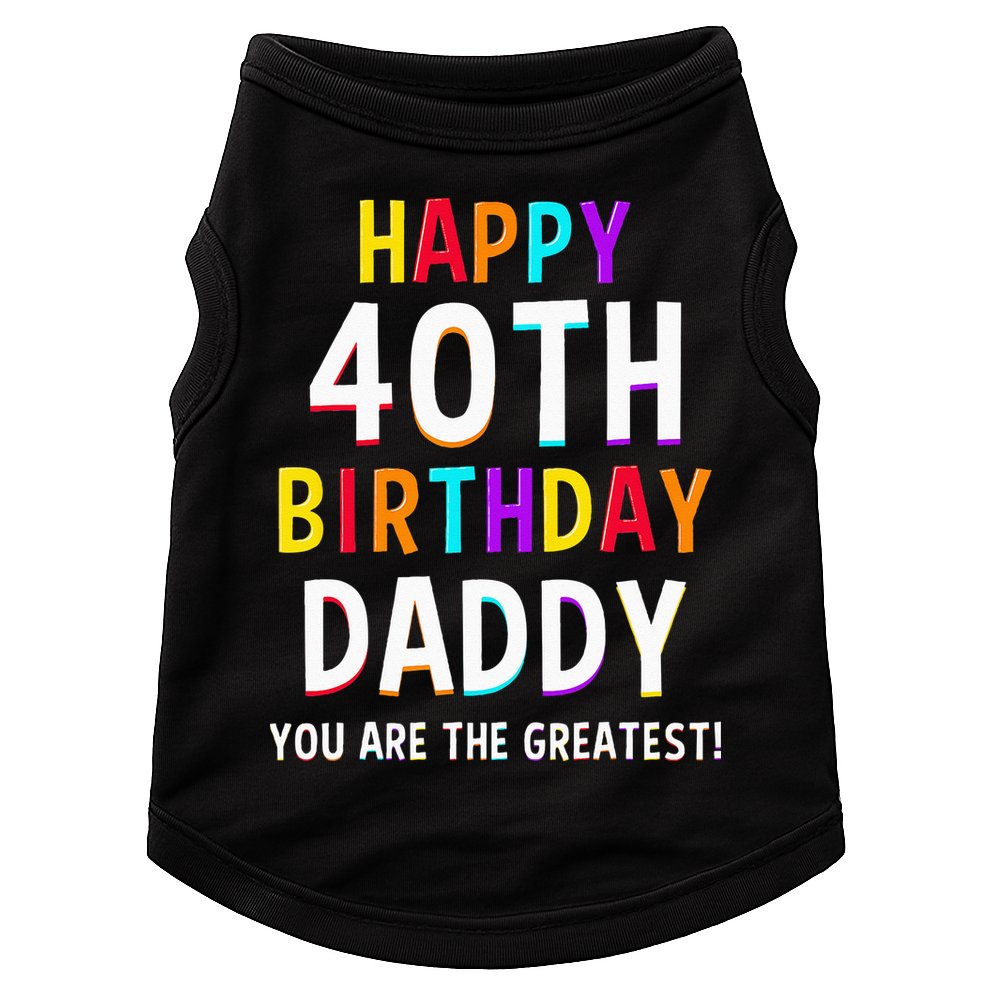 Daddy 40th Birthday Happy Birthday Doggie Tank