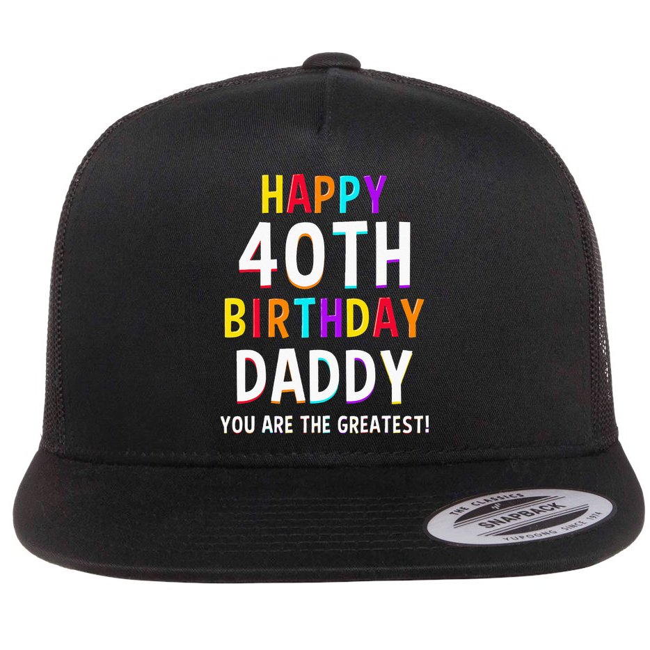 Daddy 40th Birthday Happy Birthday Flat Bill Trucker Hat