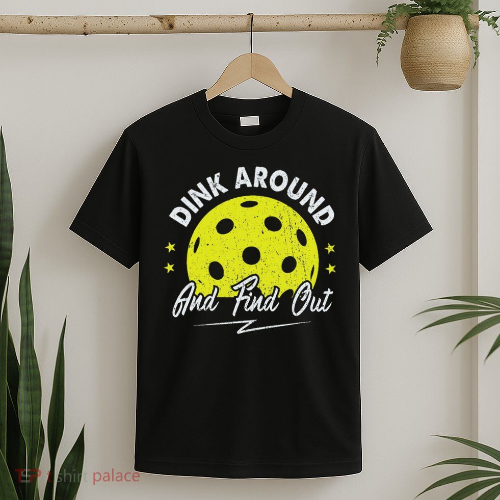 Dink Around And Find Out Funny Pickleball Sayings Women T-Shirt