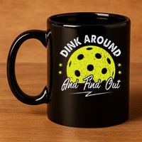 Dink Around And Find Out Funny Pickleball Sayings Women 11oz C Handle Ceramic Mug