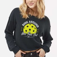 Dink Around And Find Out Funny Pickleball Sayings Women Cropped Pullover Crew