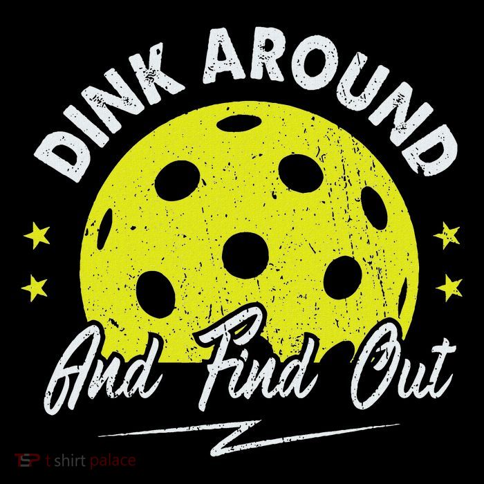 Dink Around And Find Out Funny Pickleball Sayings Women Womens T-Shirt