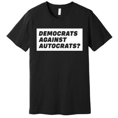 Democrats Against Autocrats Premium T-Shirt