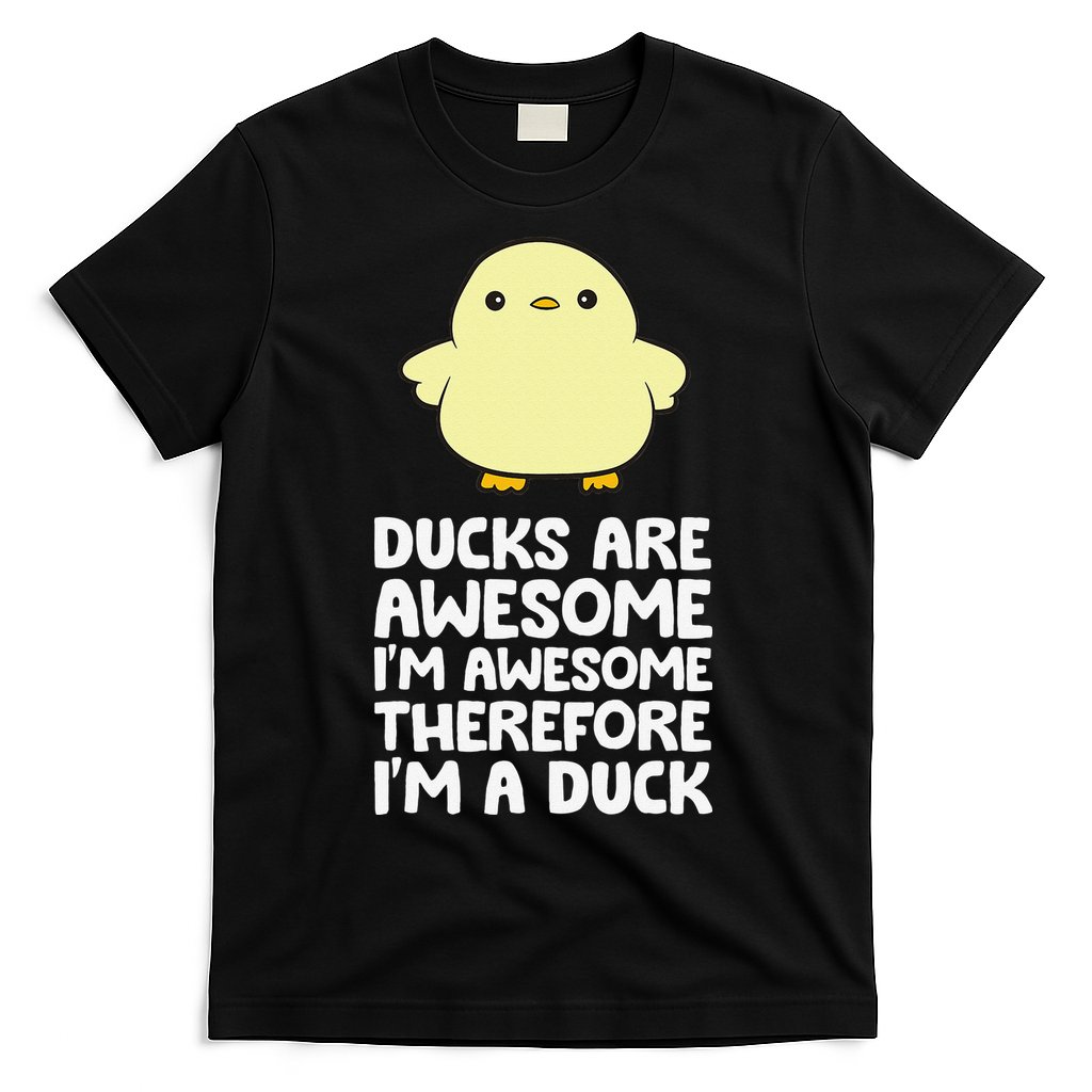 Ducks Are Awesome. I'm Awesome Therefore I'm a Duck T-Shirt