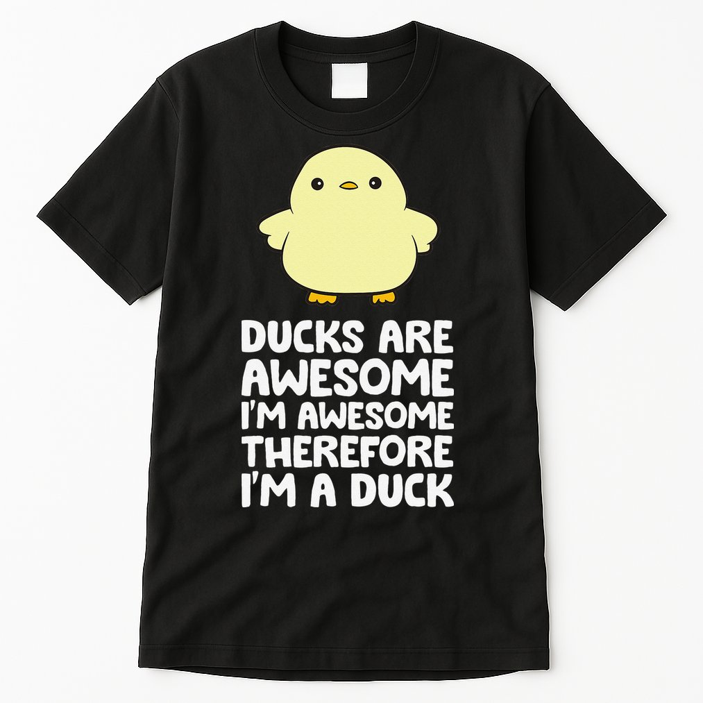 Ducks Are Awesome. I'm Awesome Therefore I'm a Duck Tall T-Shirt