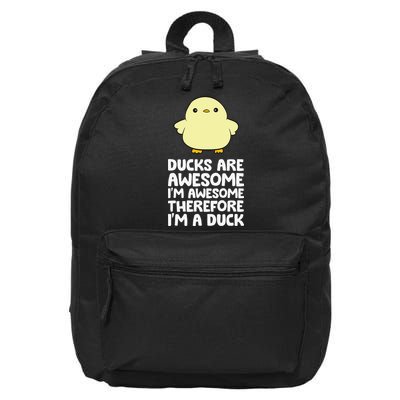 Ducks Are Awesome. I'm Awesome Therefore I'm a Duck 16 in Basic Backpack