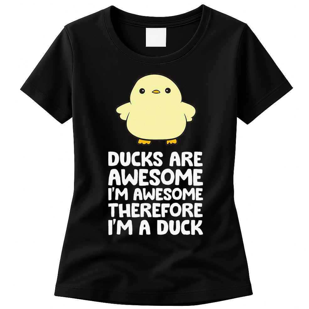 Ducks Are Awesome. I'm Awesome Therefore I'm a Duck Womens T-Shirt