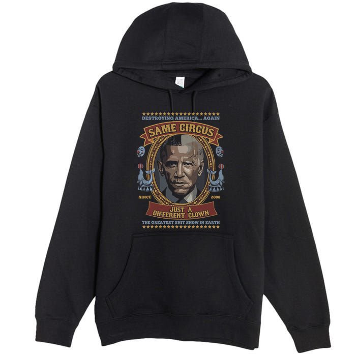 Destroying America Again Same Circus Just A Different Clown Premium Pullover Hoodie