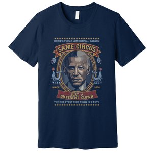 Destroying America Again Same Circus Just A Different Clown Premium T-Shirt