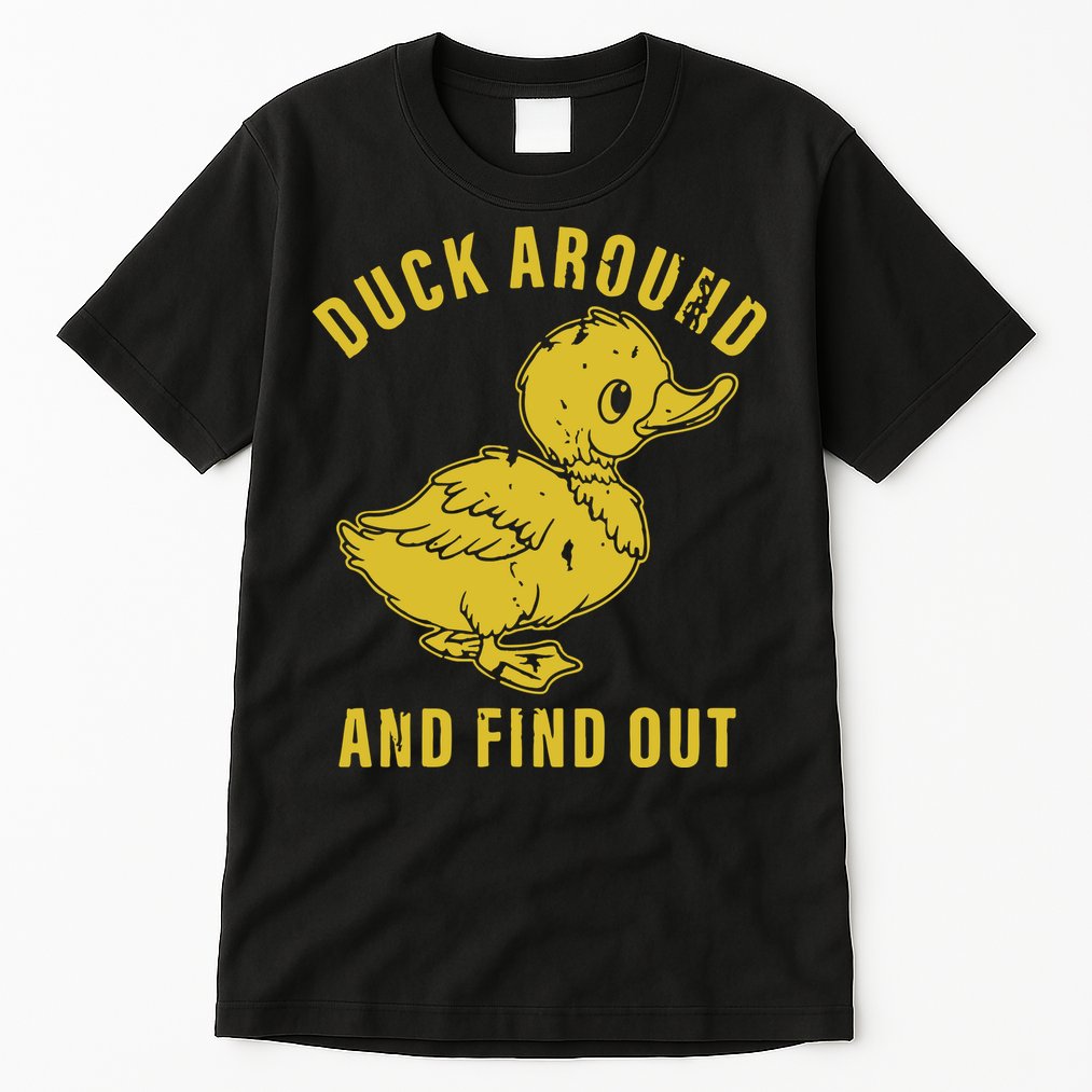 Duck Around And Find Out Tall T-Shirt
