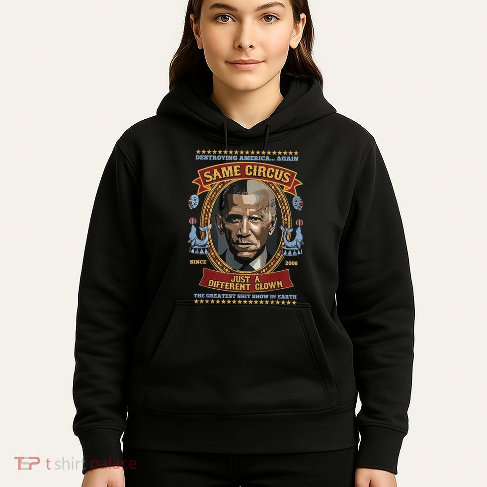 Destroying America Again Same Circus Just Different Clown Hoodie