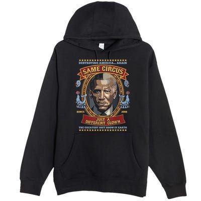 Destroying America Again Same Circus Just Different Clown Premium Pullover Hoodie