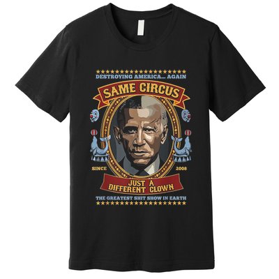 Destroying America Again Same Circus Just Different Clown Premium T-Shirt