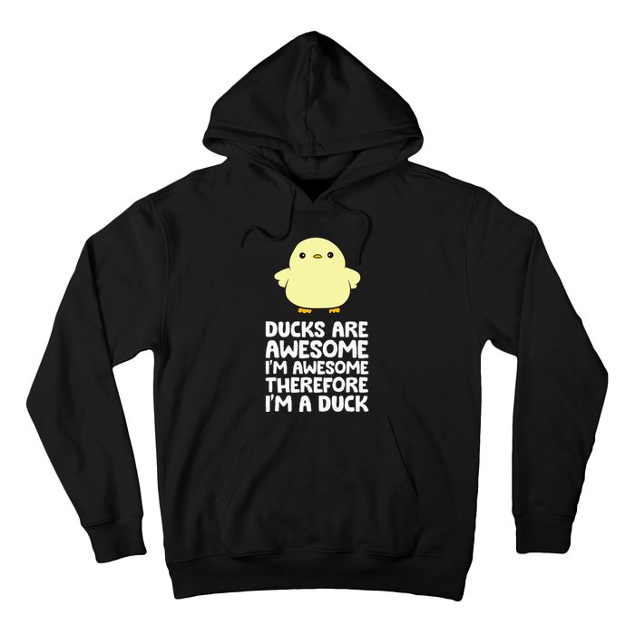 Ducks Are Awesome. IM Awesome Therefore IM A Duck Hoodie