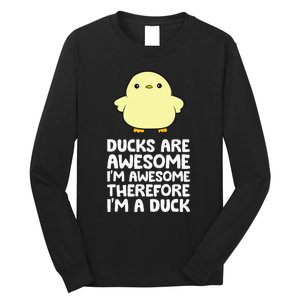 Ducks Are Awesome. IM Awesome Therefore IM A Duck Long Sleeve Shirt