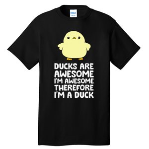 Ducks Are Awesome. IM Awesome Therefore IM A Duck Tall T-Shirt