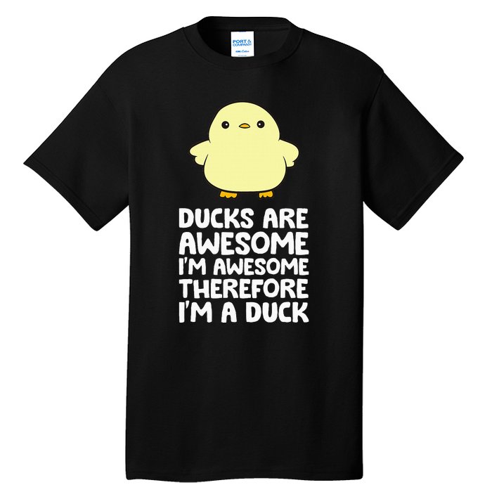 Ducks Are Awesome. IM Awesome Therefore IM A Duck Tall T-Shirt