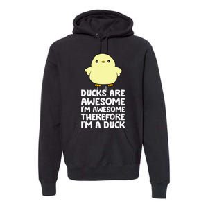 Ducks Are Awesome. IM Awesome Therefore IM A Duck Premium Hoodie