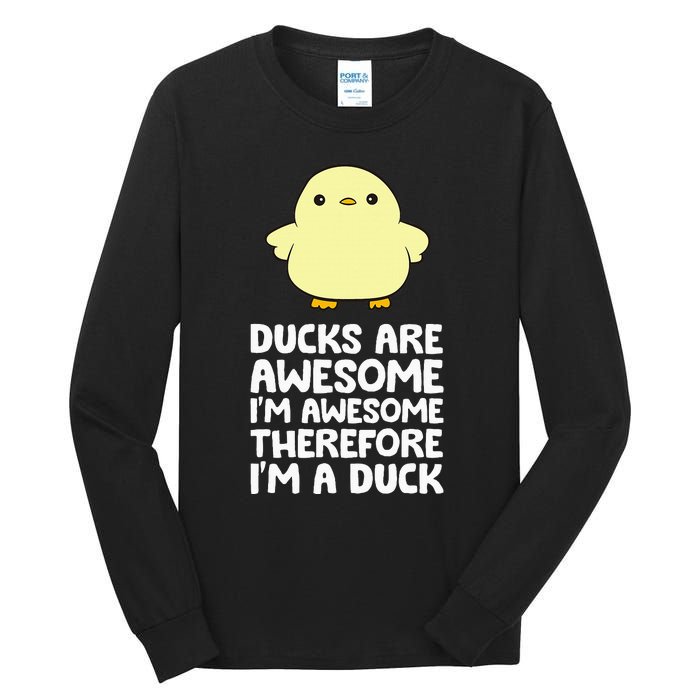 Ducks Are Awesome. IM Awesome Therefore IM A Duck Tall Long Sleeve T-Shirt