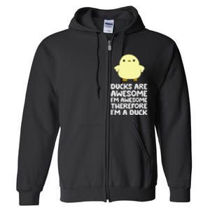 Ducks Are Awesome. IM Awesome Therefore IM A Duck Full Zip Hoodie