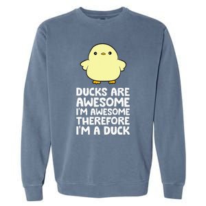 Ducks Are Awesome. IM Awesome Therefore IM A Duck Garment-Dyed Sweatshirt