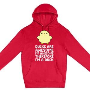 Ducks Are Awesome. IM Awesome Therefore IM A Duck Premium Pullover Hoodie