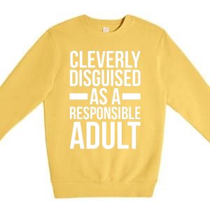 Disguised As A Responsible Adult Funny Quote Premium Crewneck Sweatshirt