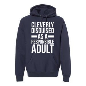 Disguised As A Responsible Adult Funny Quote Premium Hoodie