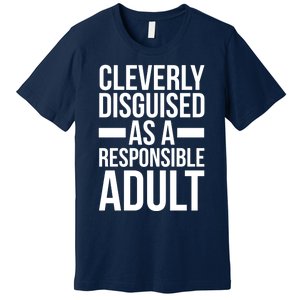 Disguised As A Responsible Adult Funny Quote Premium T-Shirt