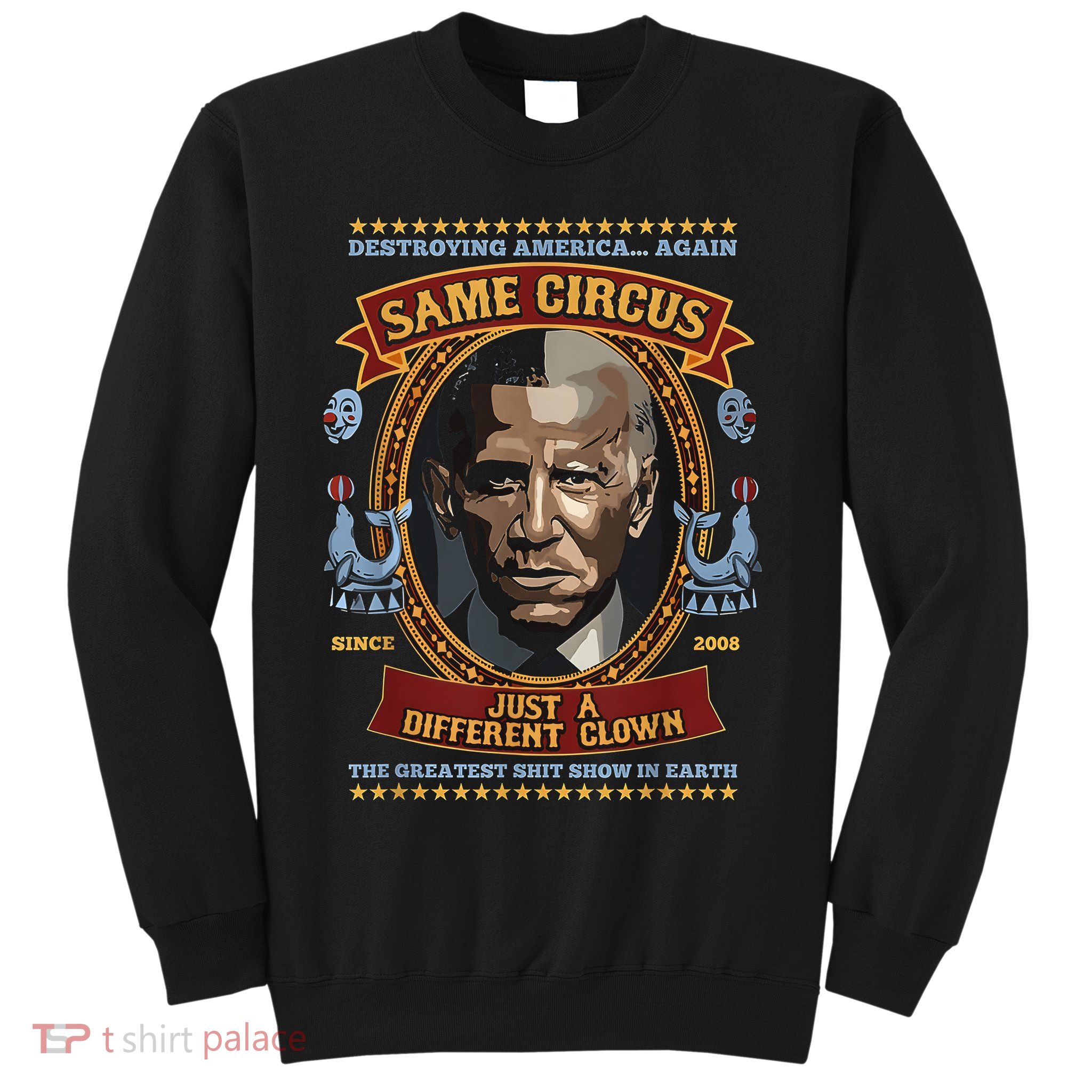 Destroying America Again Same Circus Just Different Clown Sweatshirt