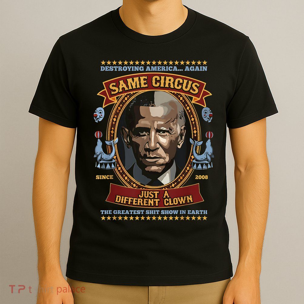 Destroying America Again Same Circus Just Different Clown T-Shirt