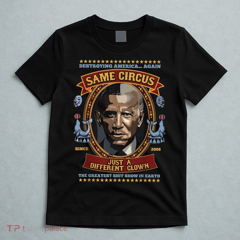 Destroying America Again Same Circus Just Different Clown T-Shirt