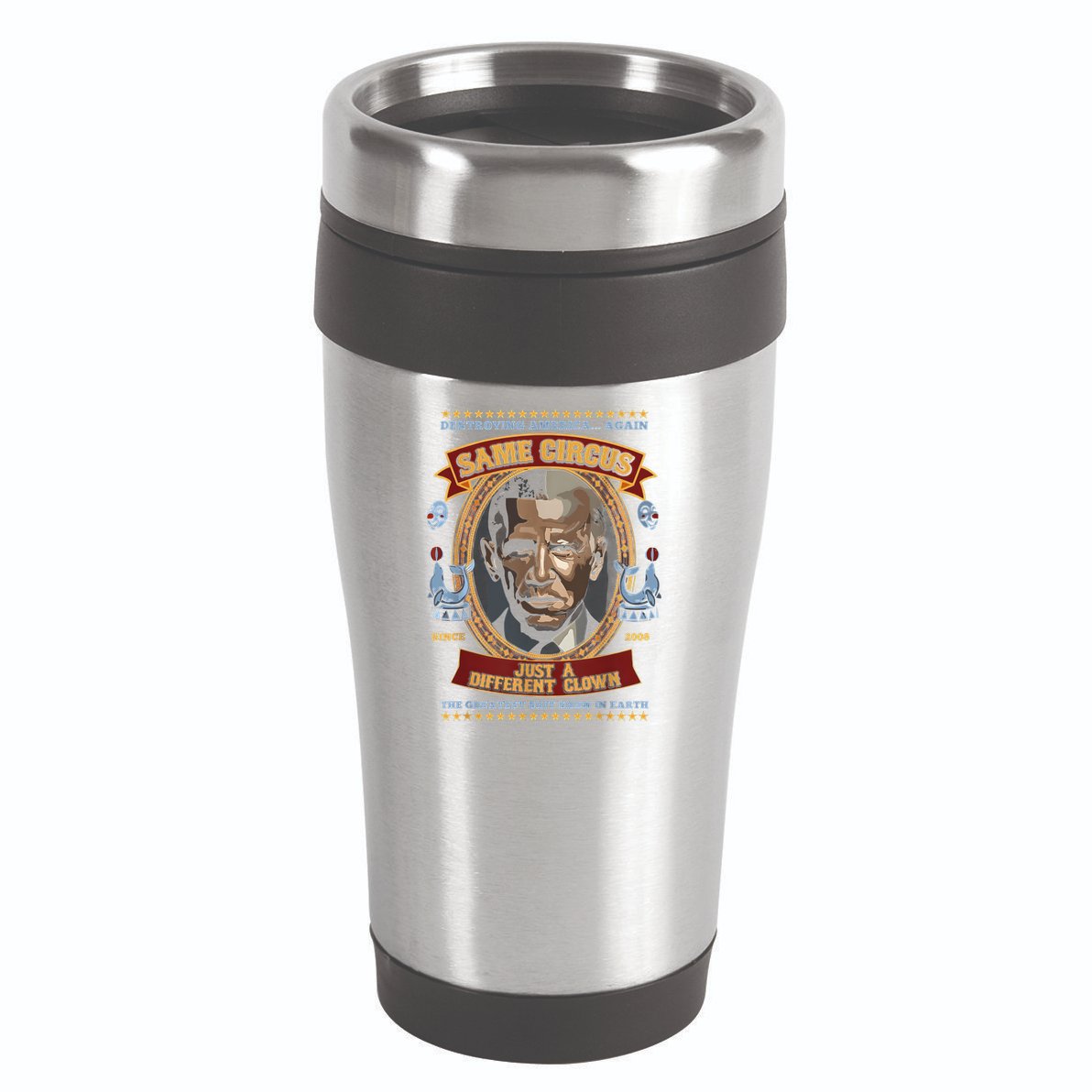 Destroying America Again Same Circus Just Different Clown 16oz Travel Tumbler