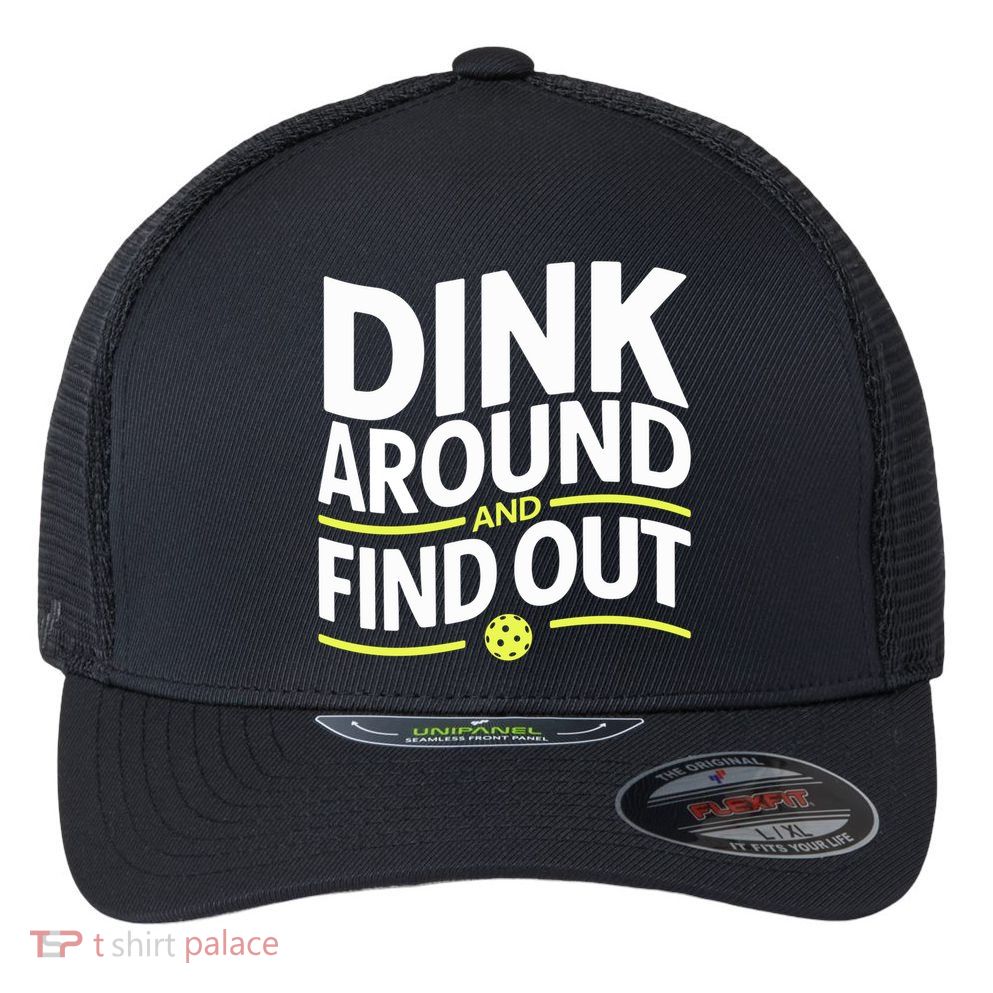 Dink Around And Find Out Funny Pickleball Great Gift Flexfit Unipanel Trucker Cap