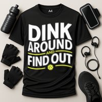 Dink Around And Find Out Funny Pickleball Great Gift Performance Shirt
