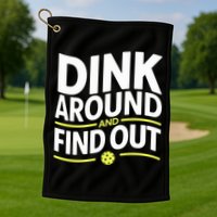 Dink Around And Find Out Funny Pickleball Great Gift Golf Towel
