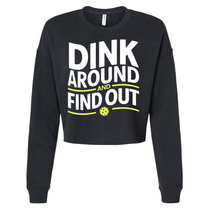 Dink Around And Find Out Funny Pickleball Great Gift Cropped Pullover Crew