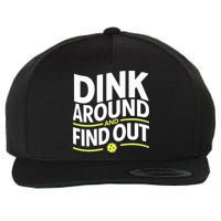 Dink Around And Find Out Funny Pickleball Great Gift Wool Snapback Cap