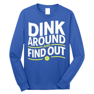 Dink Around And Find Out Funny Pickleball Great Gift Long Sleeve Shirt
