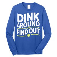Dink Around And Find Out Funny Pickleball Great Gift Long Sleeve Shirt