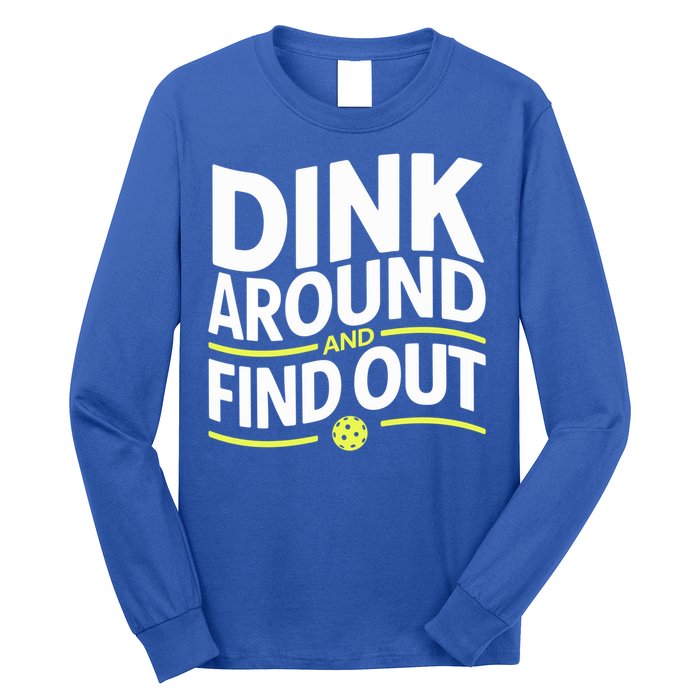 Dink Around And Find Out Funny Pickleball Great Gift Long Sleeve Shirt