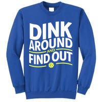 Dink Around And Find Out Funny Pickleball Great Gift Sweatshirt