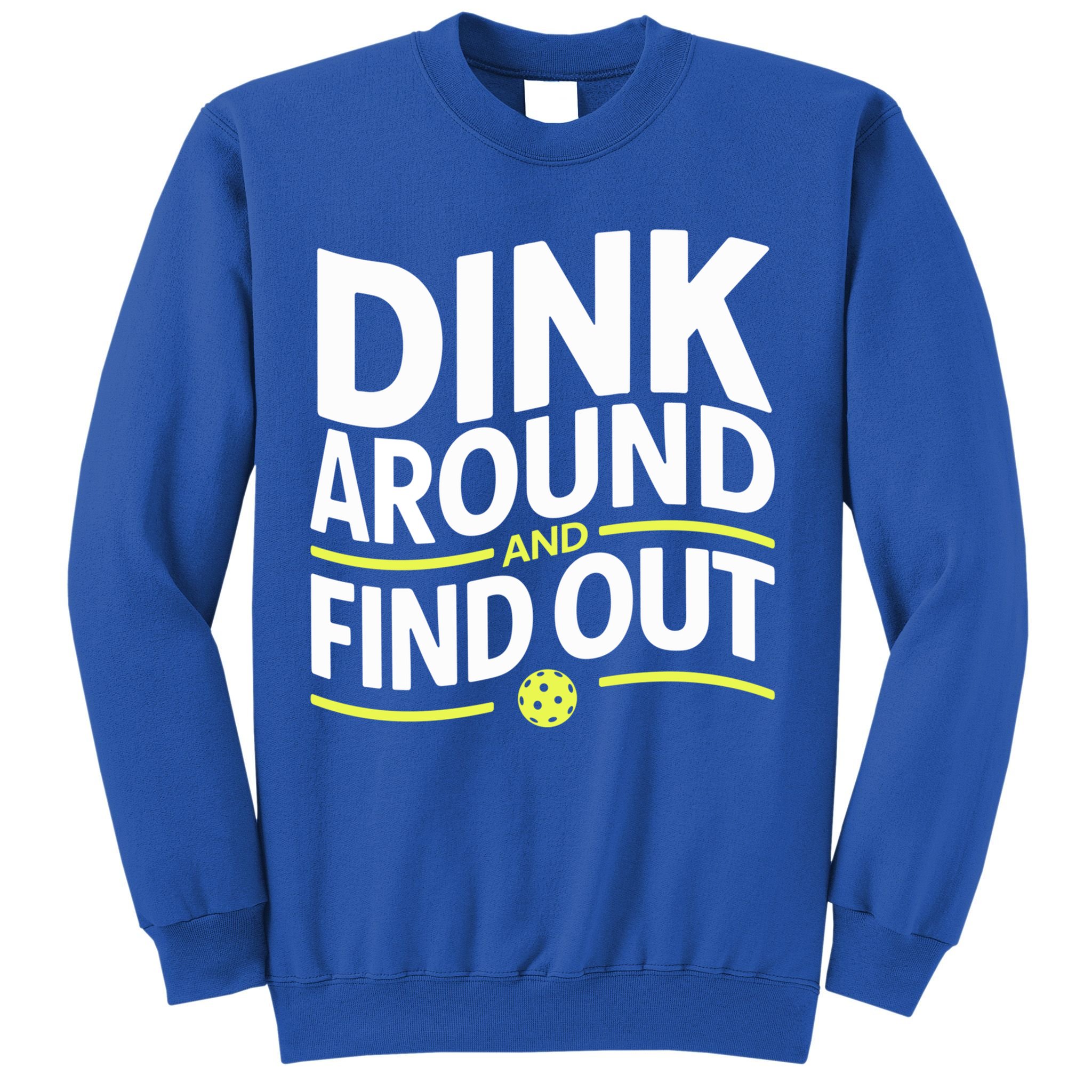 Dink Around And Find Out Funny Pickleball Great Gift Sweatshirt