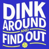 Dink Around And Find Out Funny Pickleball Great Gift T-Shirt