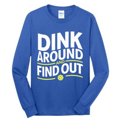 Dink Around And Find Out Funny Pickleball Great Gift Tall Long Sleeve T-Shirt