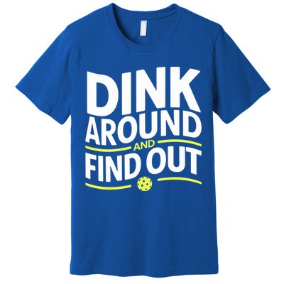 Dink Around And Find Out Funny Pickleball Great Gift Premium T-Shirt