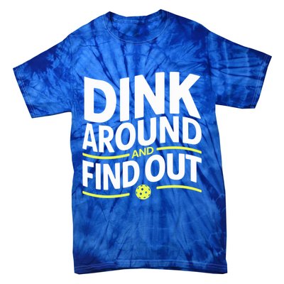 Dink Around And Find Out Funny Pickleball Great Gift Tie-Dye T-Shirt